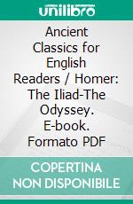 Ancient Classics for English Readers / Homer: The Iliad-The Odyssey. E-book. Formato Mobipocket ebook