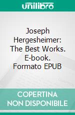 Joseph Hergesheimer: The Best Works. E-book. Formato EPUB ebook