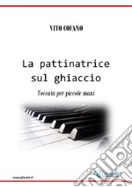 La pattinatrice sul ghiaccioToccata per piccole mani. E-book. Formato EPUB ebook