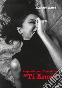 In quanti modi Ti ho detto "Ti Amo". E-book. Formato Mobipocket ebook