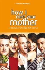 How i met your motherLa narrazione al tempo delle serie tv. E-book. Formato EPUB