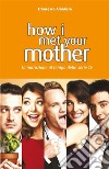 How i met your motherLa narrazione al tempo delle serie tv. E-book. Formato EPUB ebook