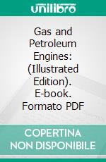 Gas and Petroleum Engines: (Illustrated Edition). E-book. Formato Mobipocket ebook