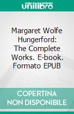 Margaret Wolfe Hungerford: The Complete Works. E-book. Formato Mobipocket ebook di Margaret Wolfe Hungerford