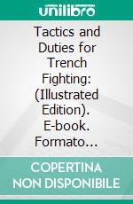 Tactics and Duties for Trench Fighting: (Illustrated Edition). E-book. Formato Mobipocket ebook