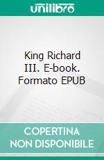 King Richard III. E-book. Formato EPUB ebook