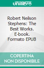 Robert Neilson Stephens: The Best Works. E-book. Formato Mobipocket ebook di Robert Neilson Stephens