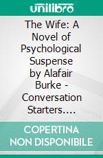 The Wife: A Novel of Psychological Suspense by Alafair Burke | Conversation Starters. E-book. Formato EPUB ebook di dailyBooks