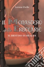 Il Monastero delle Erbolarie: Il Destino di Healer. E-book. Formato PDF