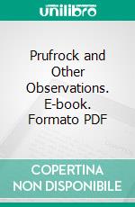 Prufrock and Other Observations. E-book. Formato Mobipocket ebook di T. S. Eliot