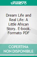 Dream Life and Real Life: A Little African Story. E-book. Formato Mobipocket ebook