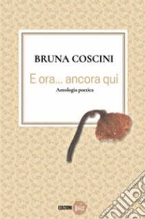 E ora... ancora qui. E-book. Formato EPUB ebook di Bruna Coscini