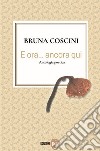 E ora... ancora qui. E-book. Formato Mobipocket ebook