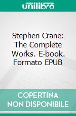 Stephen Crane: The Complete Works. E-book. Formato Mobipocket ebook di Stephen Crane