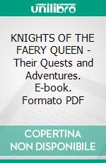 KNIGHTS OF THE FAERY QUEEN - Their Quests and Adventures. E-book. Formato PDF ebook