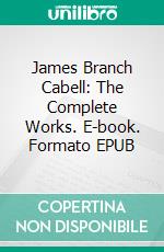 James Branch Cabell: The Complete Works. E-book. Formato Mobipocket ebook di James Branch Cabell