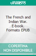 The French and Indian War. E-book. Formato EPUB ebook