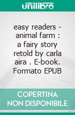 easy readers - animal farm : a fairy story retold by carla aira . E-book. Formato EPUB ebook