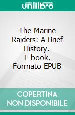 The Marine Raiders: A Brief History. E-book. Formato EPUB