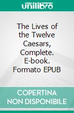 The Lives of the Twelve Caesars, Complete. E-book. Formato Mobipocket ebook di Suetonius