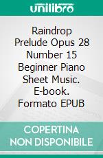 Raindrop Prelude Opus 28 Number 15 Beginner Piano Sheet Music. E-book. Formato PDF ebook