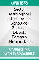 Sector AstrológicoEl Estudio de los Signos del Zodiaco. E-book. Formato Mobipocket ebook di LiBook