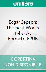 Edgar Jepson: The best Works. E-book. Formato Mobipocket ebook di Edgar Jepson