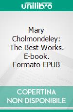 Mary Cholmondeley: The Best Works. E-book. Formato EPUB ebook