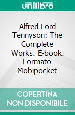 Alfred Lord Tennyson: The Complete Works. E-book. Formato Mobipocket