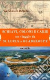 Schiavi, coloni, e carib. Un viaggio da St. Lucia a Guadeloupe: racconto. E-book. Formato Mobipocket ebook di Loredana de Michelis