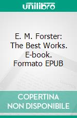 E. M. Forster: The Best Works. E-book. Formato EPUB ebook di E. M. Forster