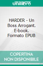 HARDER - Un Boss Arrogant. E-book. Formato EPUB ebook