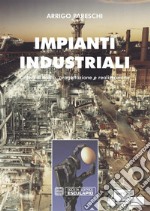 Impianti Industriali. Criteri di Scelta, Progettazione e Realizzazione. E-book. Formato PDF ebook