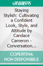 Staying Stylish: Cultivating a Confident Look, Style, and Attitude by Candace Cameron | Conversation Starters. E-book. Formato EPUB ebook di dailyBooks