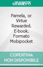 Pamela, or Virtue Rewarded. E-book. Formato EPUB ebook