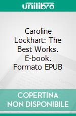 Caroline Lockhart: The Best Works. E-book. Formato EPUB ebook