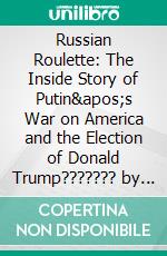 Russian Roulette: The Inside Story of Putin's War on America and the Election of Donald Trump??????? by Michael Isikoff | Conversation Starters. E-book. Formato EPUB ebook di dailyBooks