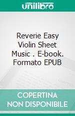 Reverie Easy Violin Sheet Music . E-book. Formato EPUB ebook di Silvertonalities