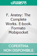 F. Anstey: The Complete Works. E-book. Formato EPUB ebook
