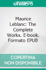 Maurice Leblanc: The Complete Works. E-book. Formato Mobipocket ebook