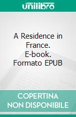 A Residence in France. E-book. Formato EPUB ebook