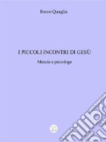 I piccoli incontri di Gesù: Messia e psicologo. E-book. Formato Mobipocket ebook