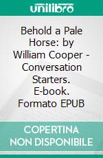 Behold a Pale Horse: by William Cooper | Conversation Starters. E-book. Formato EPUB ebook di dailyBooks