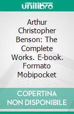 Arthur Christopher Benson: The Complete Works. E-book. Formato Mobipocket ebook di Arthur Christopher Benson