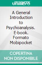 A General Introduction to Psychoanalysis. E-book. Formato Mobipocket ebook di Sigmund Freud