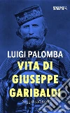 Vita di Giuseppe Garibaldi. E-book. Formato EPUB ebook di Luigi Palomba