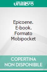 Epicoene. E-book. Formato EPUB ebook di Ben Jonson