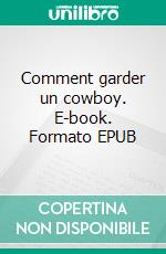 Comment garder un cowboy. E-book. Formato EPUB ebook