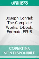 Joseph Conrad: The Complete Works. E-book. Formato Mobipocket ebook di Joseph Conrad