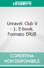 Unravel: Club V - 1. E-book. Formato EPUB ebook